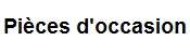 Pièces d'occasion